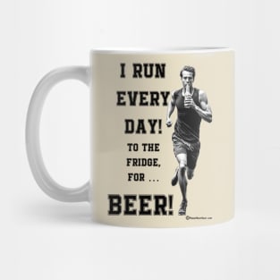 I Run Everyday For Beer! Mug